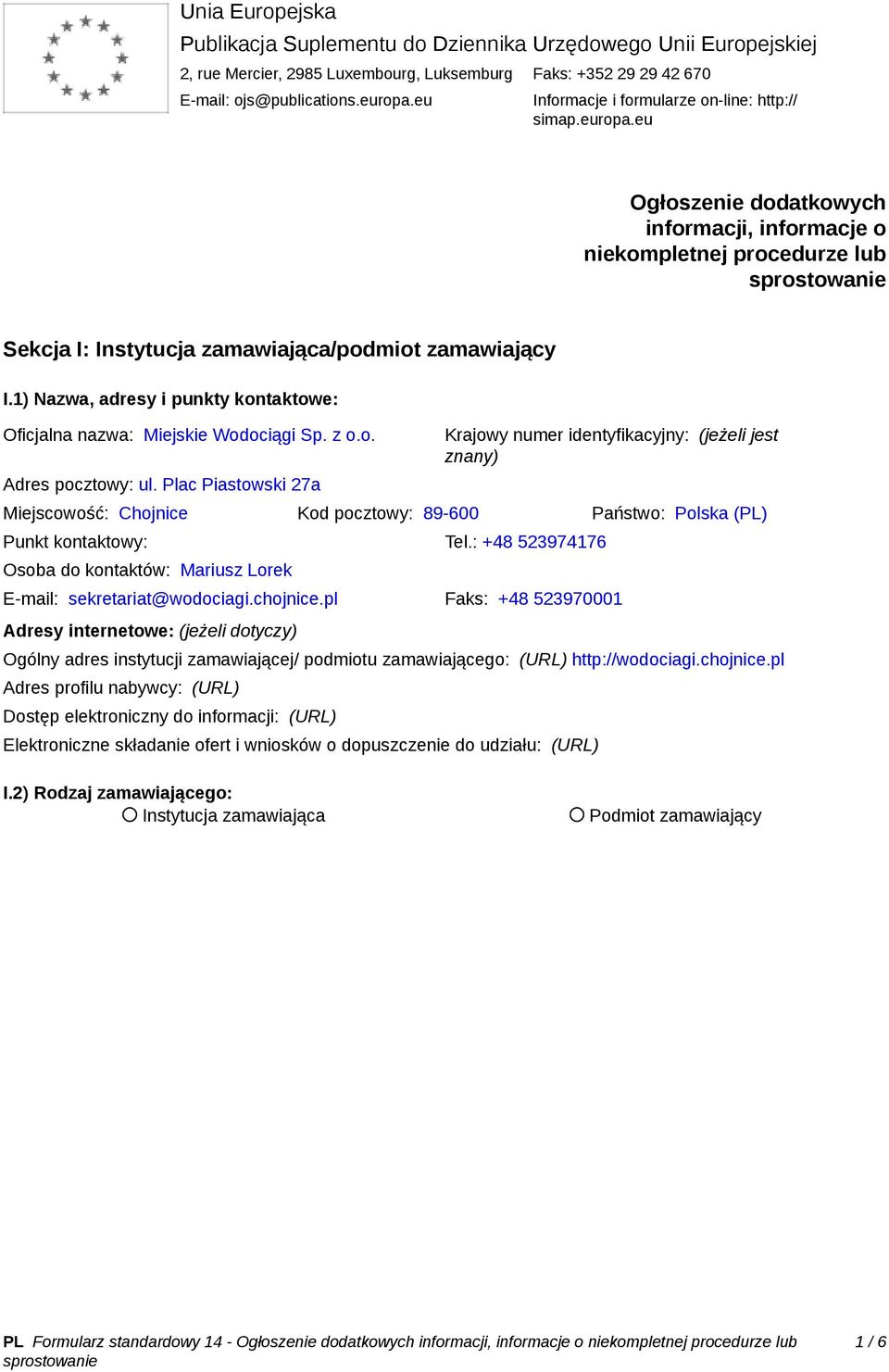 1) Nazwa, adresy i punkty kontaktowe: Oficjalna nazwa: Miejskie Wodociągi Sp. z o.o. Adres pocztowy: ul.