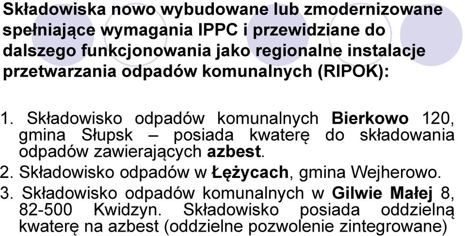 Składowisko odpadów komunalnych Bierkowo 120, gmina Słupsk posiada kwaterę do składowania odpadów zawierających azbest. 2.