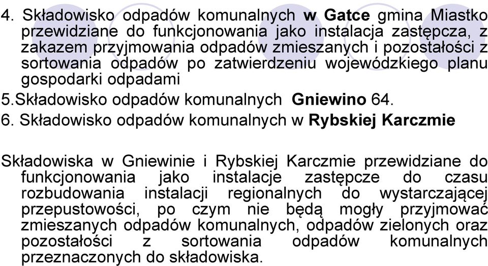 . 6. Składowisko odpadów komunalnych w Rybskiej Karczmie Składowiska w Gniewinie i Rybskiej Karczmie przewidziane do funkcjonowania jako instalacje zastępcze do czasu