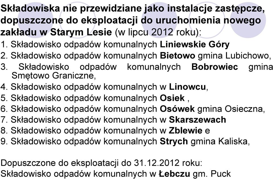 Składowisko odpadów komunalnych w Linowcu, 5. Składowisko odpadów komunalnych Osiek, 6. Składowisko odpadów komunalnych Osówek gmina Osieczna, 7.