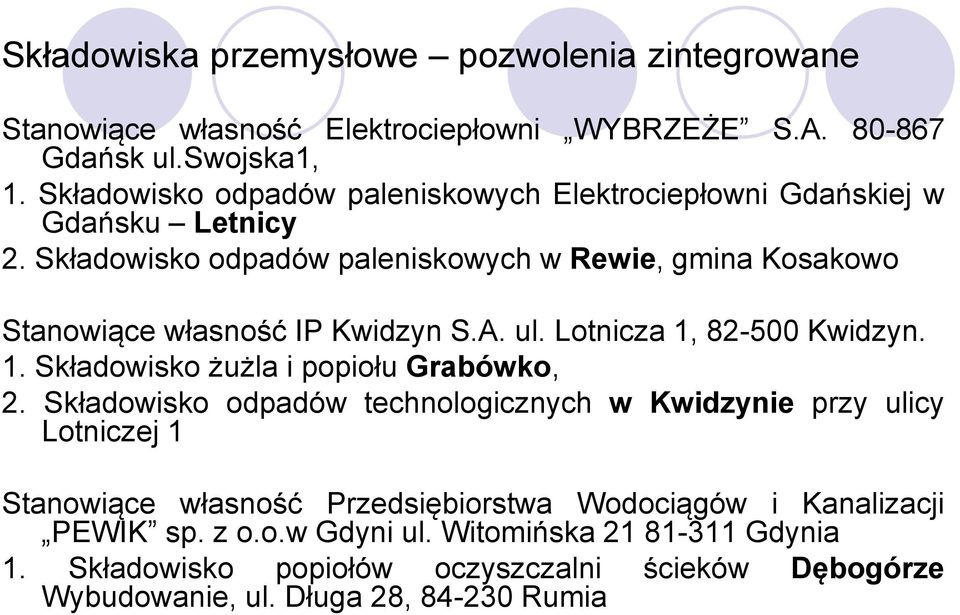 Składowisko odpadów paleniskowych w Rewie, gmina Kosakowo Stanowiące własność IP Kwidzyn S.A. ul. Lotnicza 1, 82-500 Kwidzyn. 1. Składowisko żużla i popiołu Grabówko, 2.