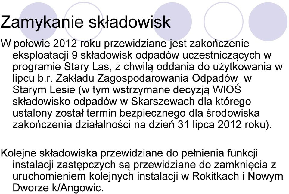 Zakładu Zagospodarowania Odpadów w Starym Lesie (w tym wstrzymane decyzją WIOŚ składowisko odpadów w Skarszewach dla którego ustalony został termin