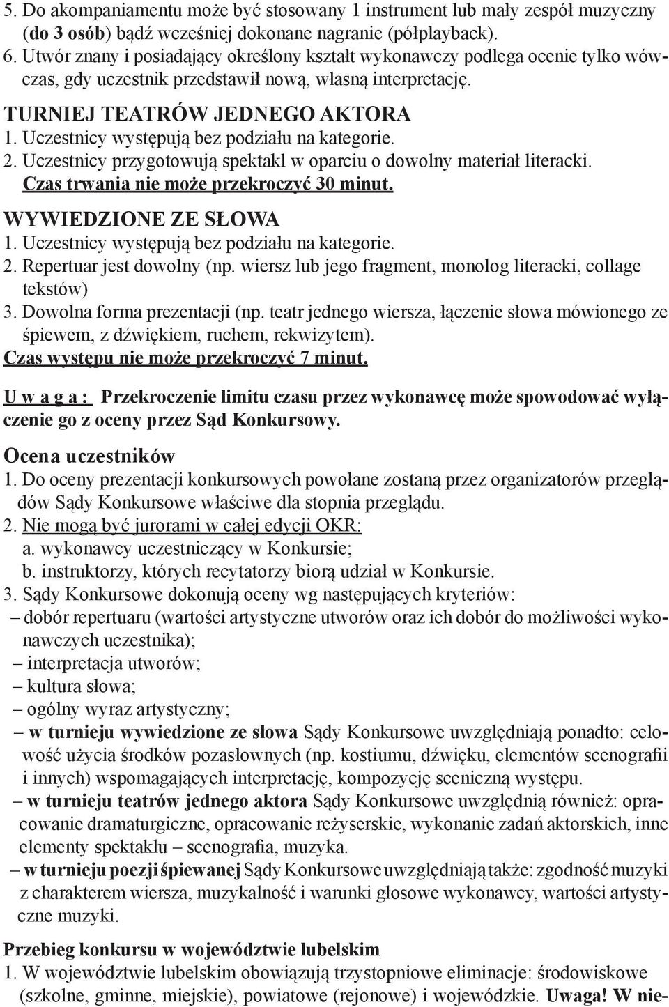 Uczestnicy występują bez podziału na kategorie. 2. Uczestnicy przygotowują spektakl w oparciu o dowolny materiał literacki. Czas trwania nie może przekroczyć 30 minut. WYWIEDZIONE ZE SŁOWA 1.