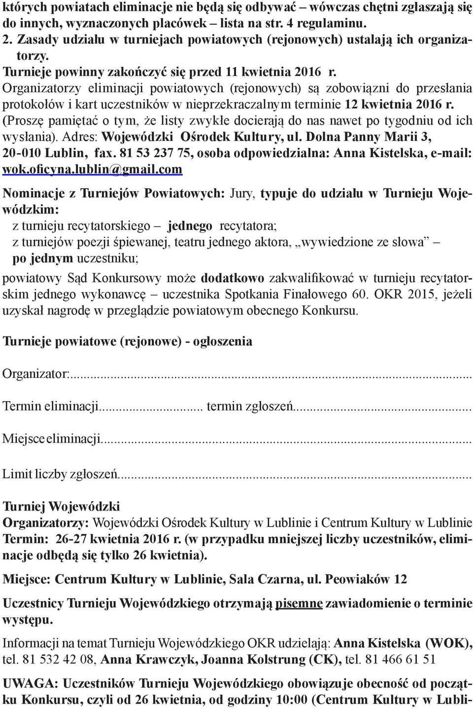 Organizatorzy eliminacji powiatowych (rejonowych) są zobowiązni do przesłania protokołów i kart uczestników w nieprzekraczalnym terminie 12 kwietnia 2016 r.