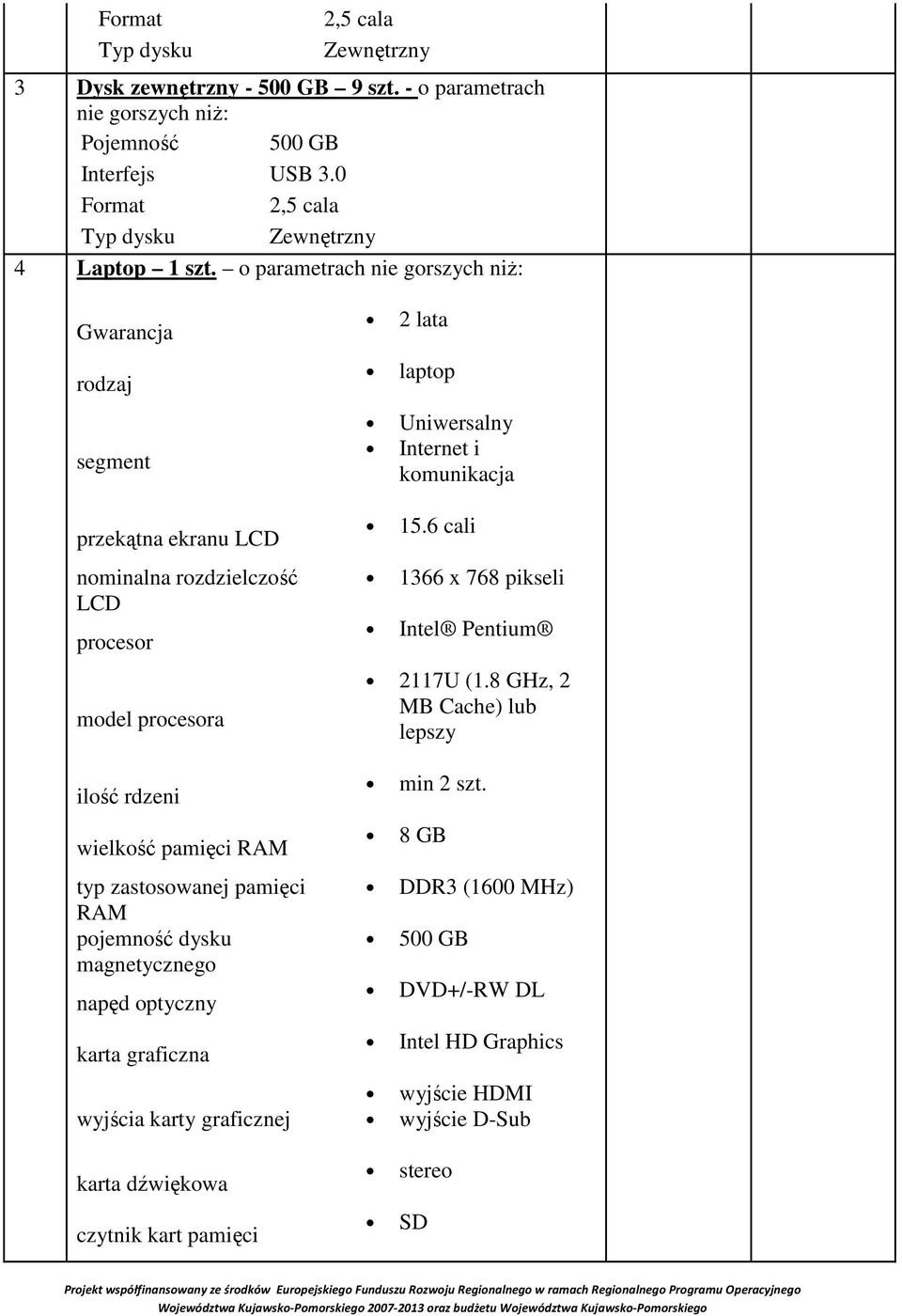 pamięci RAM pojemność dysku magnetycznego napęd optyczny karta graficzna wyjścia karty graficznej karta dźwiękowa czytnik kart pamięci 2 lata laptop Uniwersalny