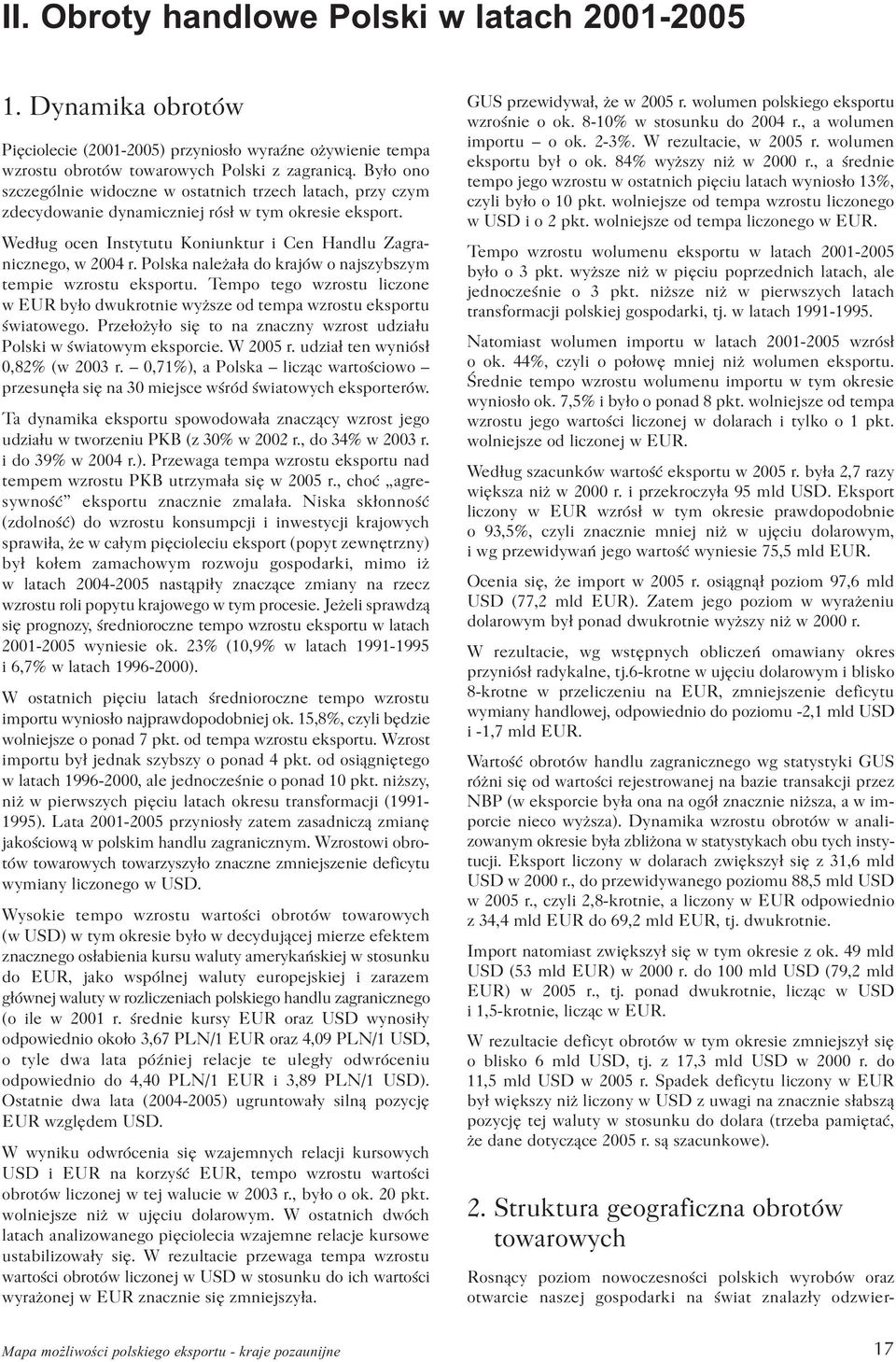 Polska nale a³a do krajów o najszybszym tempie wzrostu eksportu. Tempo tego wzrostu liczone w EUR by³o dwukrotnie wy sze od tempa wzrostu eksportu œwiatowego.