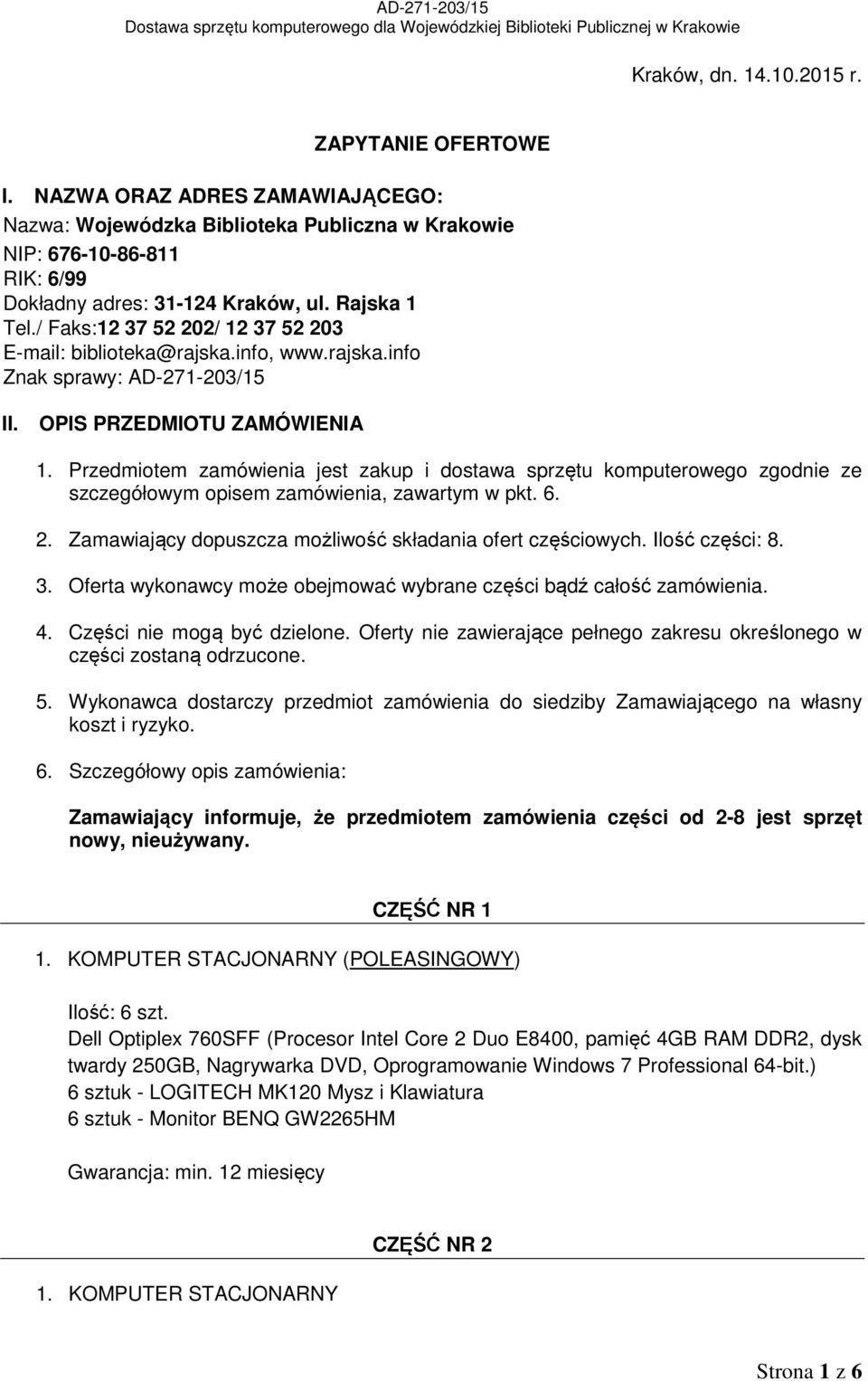Przedmiotem zamówienia jest zakup i dostawa sprzętu komputerowego zgodnie ze szczegółowym opisem zamówienia, zawartym w pkt. 6. 2. Zamawiający dopuszcza możliwość składania ofert częściowych.