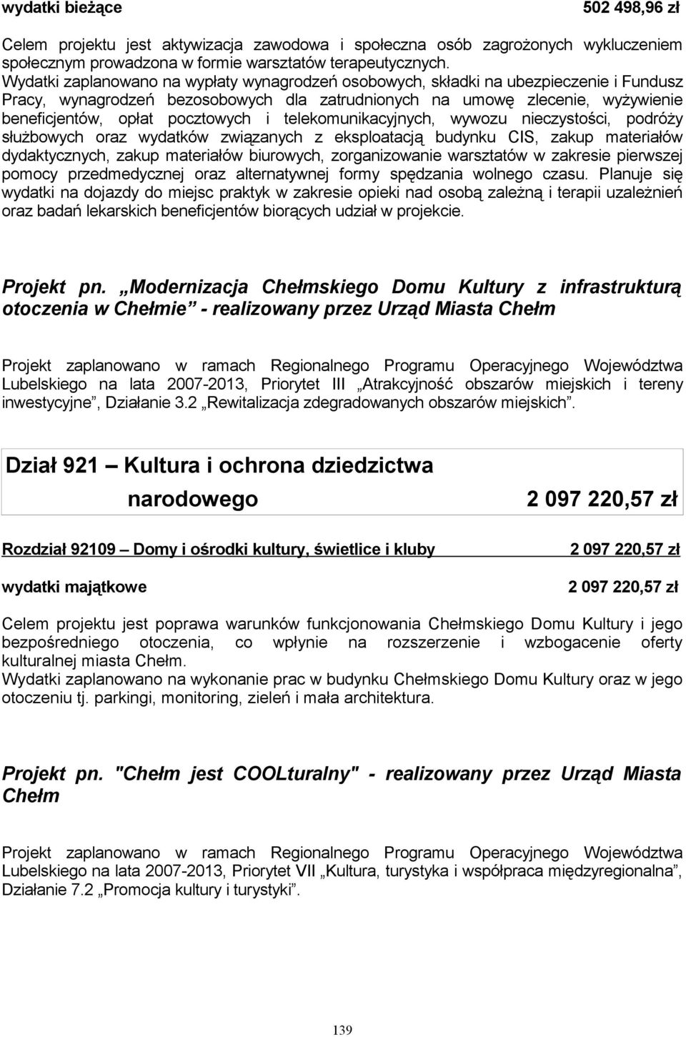 pocztowych i telekomunikacyjnych, wywozu nieczystości, podróży służbowych oraz wydatków związanych z eksploatacją budynku CIS, zakup materiałów dydaktycznych, zakup materiałów biurowych,