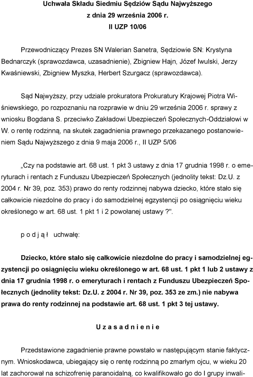 Szurgacz (sprawozdawca). Sąd Najwyższy, przy udziale prokuratora Prokuratury Krajowej Piotra Wiśniewskiego, po rozpoznaniu na rozprawie w dniu 29 września 2006 r. sprawy z wniosku Bogdana S.