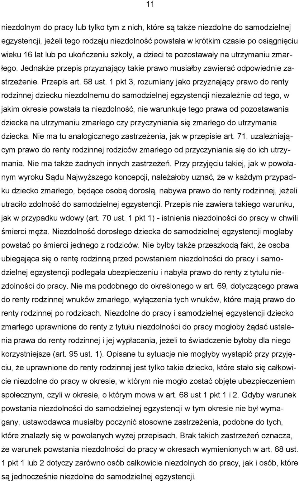 1 pkt 3, rozumiany jako przyznający prawo do renty rodzinnej dziecku niezdolnemu do samodzielnej egzystencji niezależnie od tego, w jakim okresie powstała ta niezdolność, nie warunkuje tego prawa od