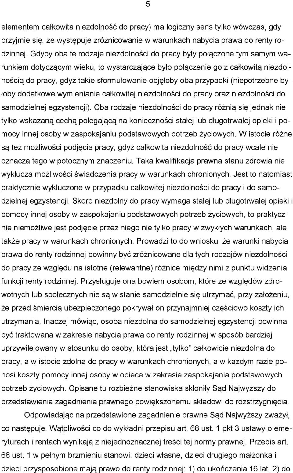 objęłoby oba przypadki (niepotrzebne byłoby dodatkowe wymienianie całkowitej niezdolności do pracy oraz niezdolności do samodzielnej egzystencji).