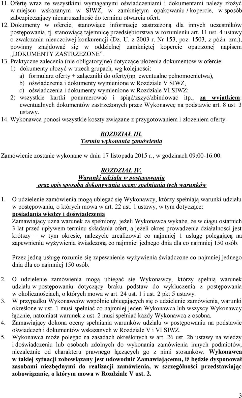 4 ustawy o zwalczaniu nieuczciwej konkurencji (Dz. U. z 2003 r. Nr 153, poz. 1503, z późn. zm.), powinny znajdować się w oddzielnej zamkniętej kopercie opatrzonej napisem DOKUMENTY ZASTRZEŻONE. 13.