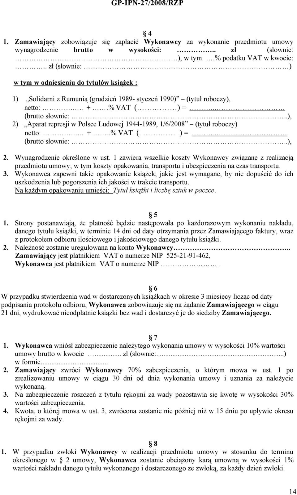 .), 2) Aparat represji w Polsce Ludowej 1944-1989, 1/6/2008 (tytuł roboczy) netto:... +..% VAT (.. ) =.. (brutto słownie:..), 2. Wynagrodzenie określone w ust.