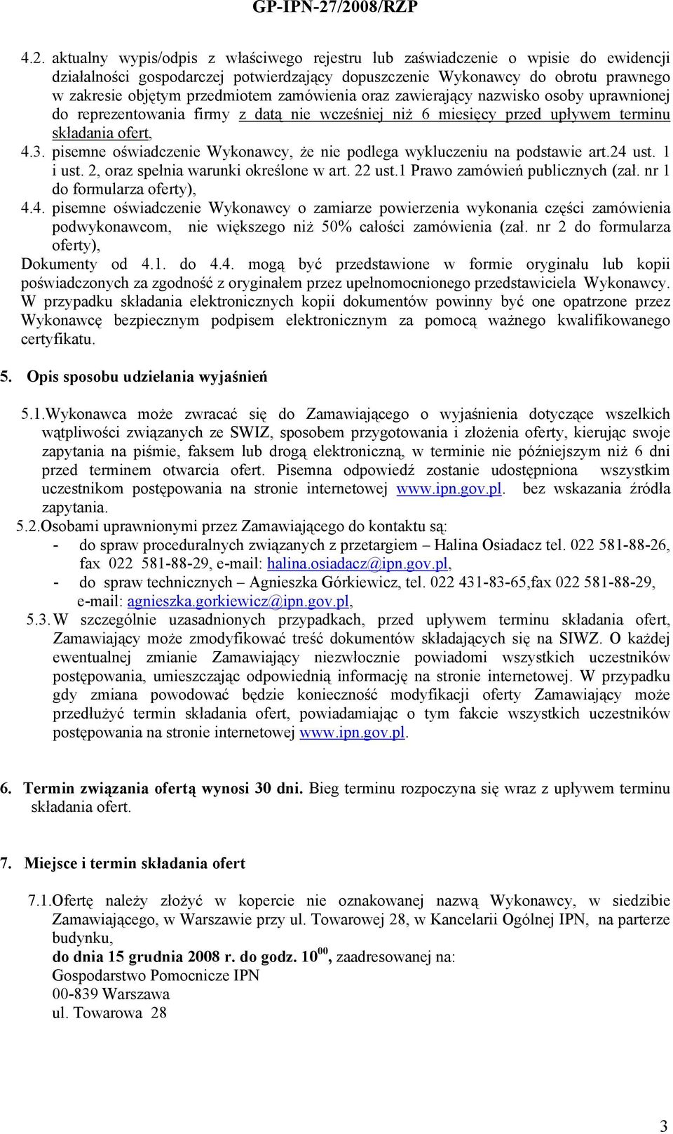 pisemne oświadczenie Wykonawcy, że nie podlega wykluczeniu na podstawie art.24 ust. 1 i ust. 2, oraz spełnia warunki określone w art. 22 ust.1 Prawo zamówień publicznych (zał.