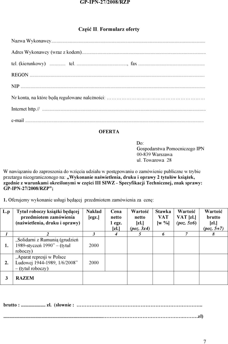 Towarowa 28 W nawiązaniu do zaproszenia do wzięcia udziału w postępowaniu o zamówienie publiczne w trybie przetargu nieograniczonego na: Wykonanie naświetlenia, druku i oprawy 2 tytułów książek,