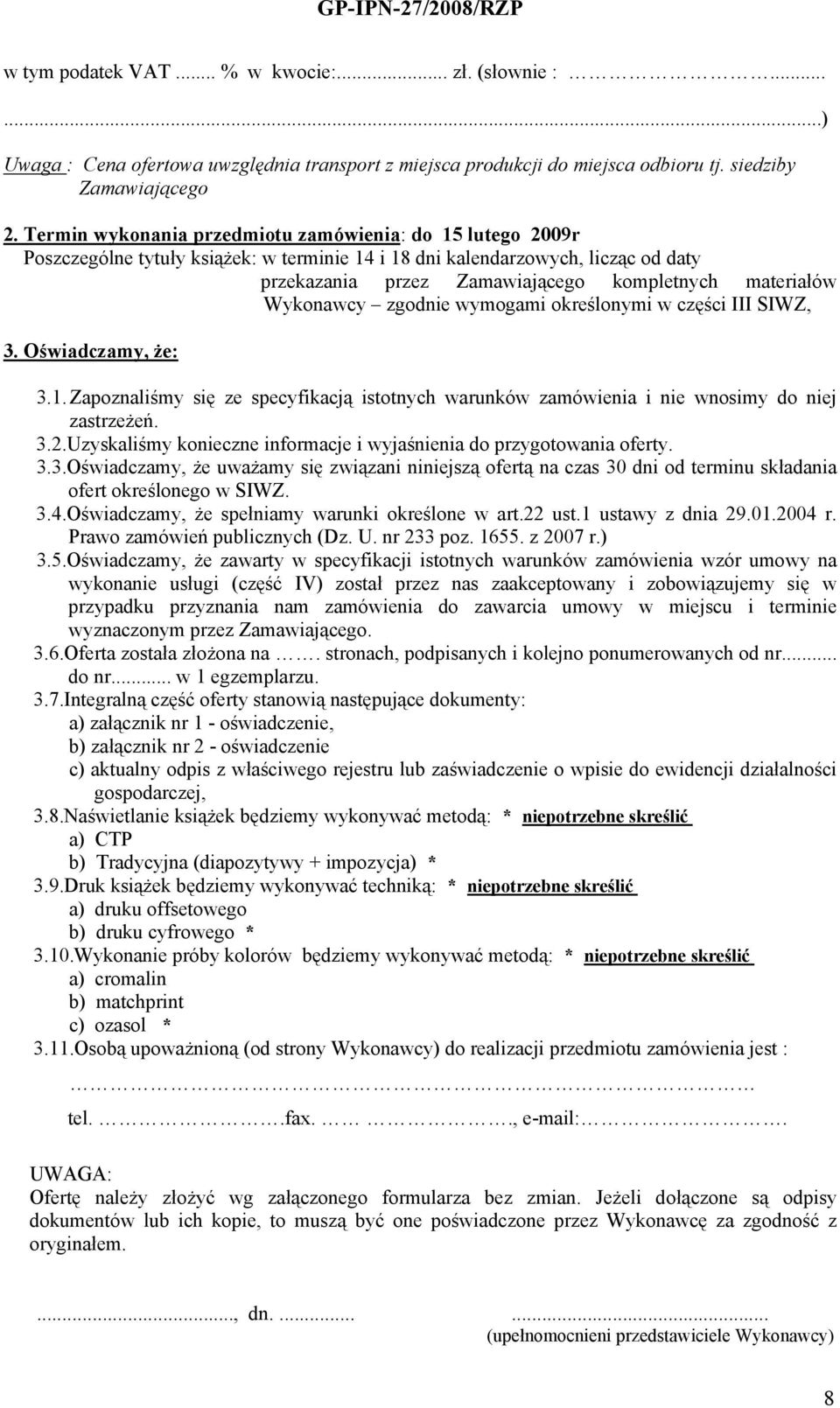 Wykonawcy zgodnie wymogami określonymi w części III SIWZ, 3. Oświadczamy, że: 3.1. Zapoznaliśmy się ze specyfikacją istotnych warunków zamówienia i nie wnosimy do niej zastrzeżeń. 3.2.