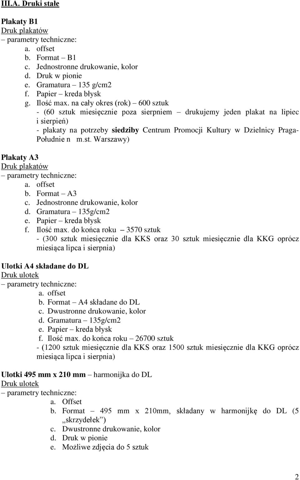 m.st. Warszawy) Plakaty A3 Druk plakatów a. offset b. Format A3 c. Jednostronne drukowanie, kolor d. Gramatura 135g/cm2 f. Ilość max.