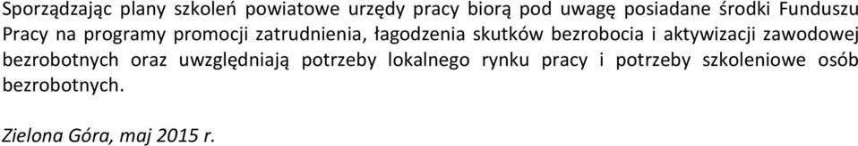 bezrobocia i aktywizacji zawodowej bezrobotnych oraz uwzględniają potrzeby