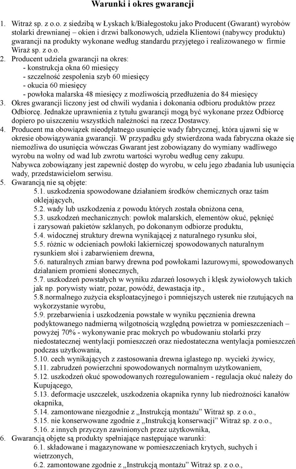 o. z siedzibą w Łyskach k/iałegostoku jako Producent (Gwarant) wyrobów stolarki drewnianej okien i drzwi balkonowych, udziela Klientowi (nabywcy produktu) gwarancji na produkty wykonane według