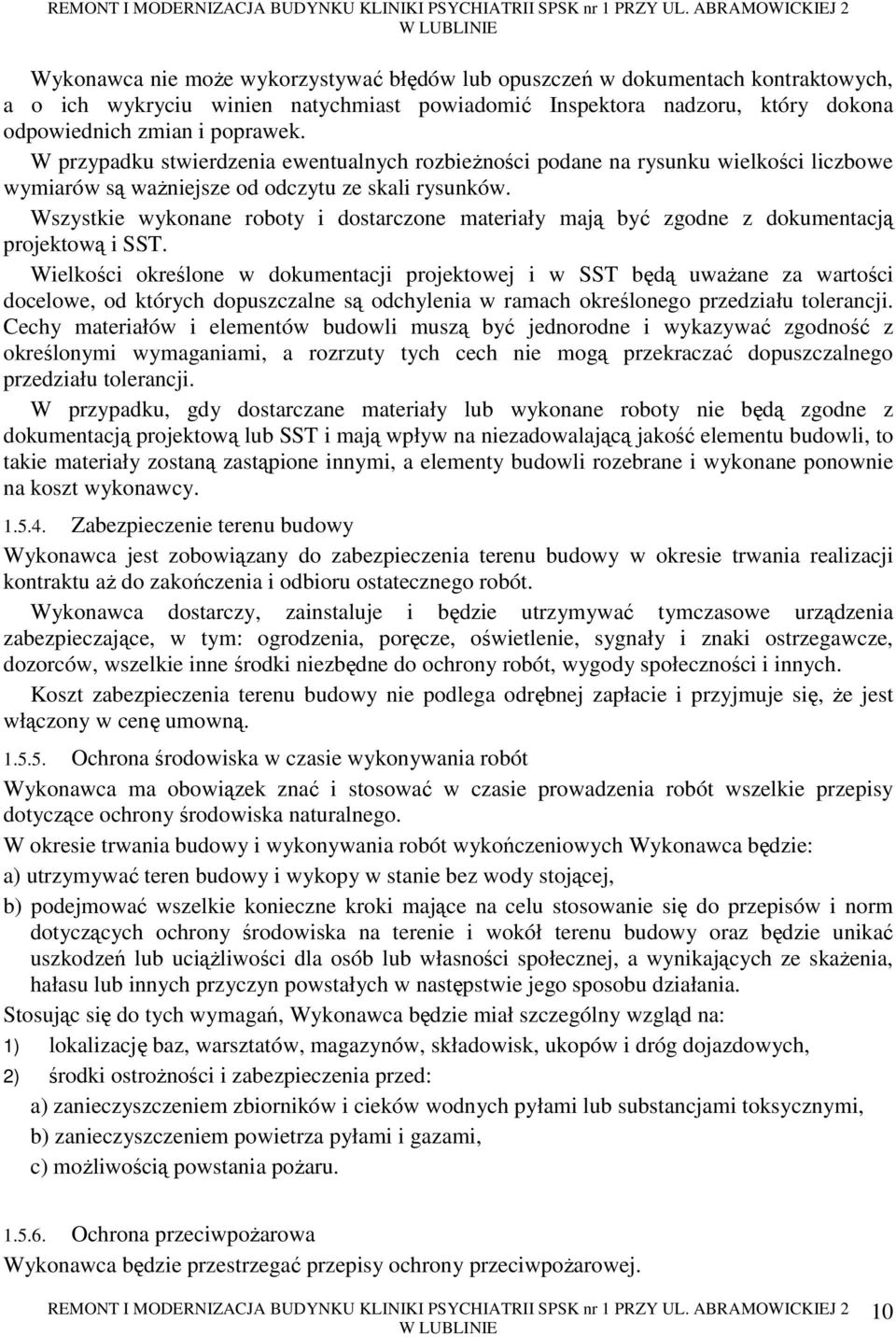 Wszystkie wykonane roboty i dostarczone materiały mają być zgodne z dokumentacją projektową i SST.