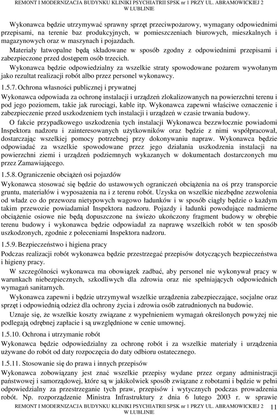 Wykonawca będzie odpowiedzialny za wszelkie straty spowodowane poŝarem wywołanym jako rezultat realizacji robót albo przez personel wykonawcy. 1.5.7.