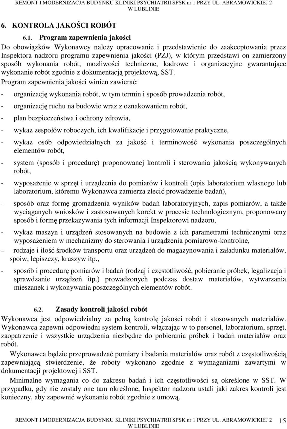 zamierzony sposób wykonania robót, moŝliwości techniczne, kadrowe i organizacyjne gwarantujące wykonanie robót zgodnie z dokumentacją projektową, SST.