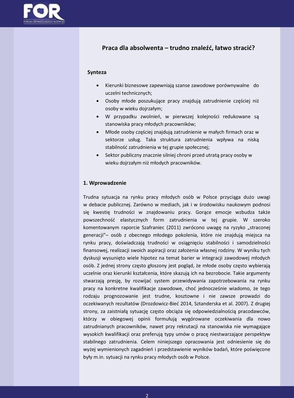 zwolnień, w pierwszej kolejności redukowane są stanowiska pracy młodych pracowników; Młode osoby częściej znajdują zatrudnienie w małych firmach oraz w sektorze usług.