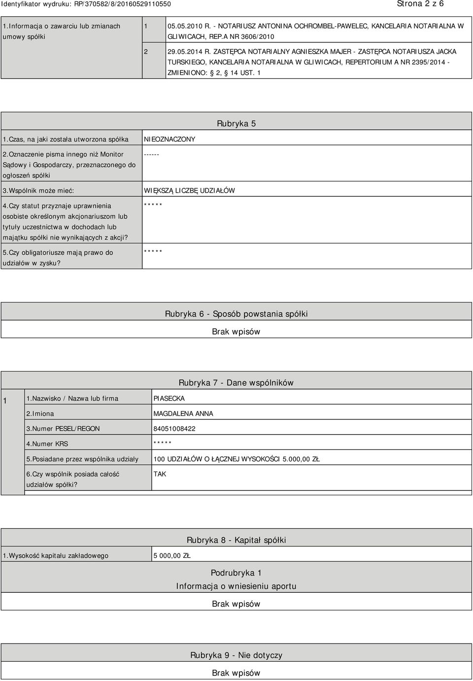 Czas, na jaki została utworzona spółka 2.Oznaczenie pisma innego niż Monitor Sądowy i Gospodarczy, przeznaczonego do ogłoszeń spółki 3.Wspólnik może mieć: 4.