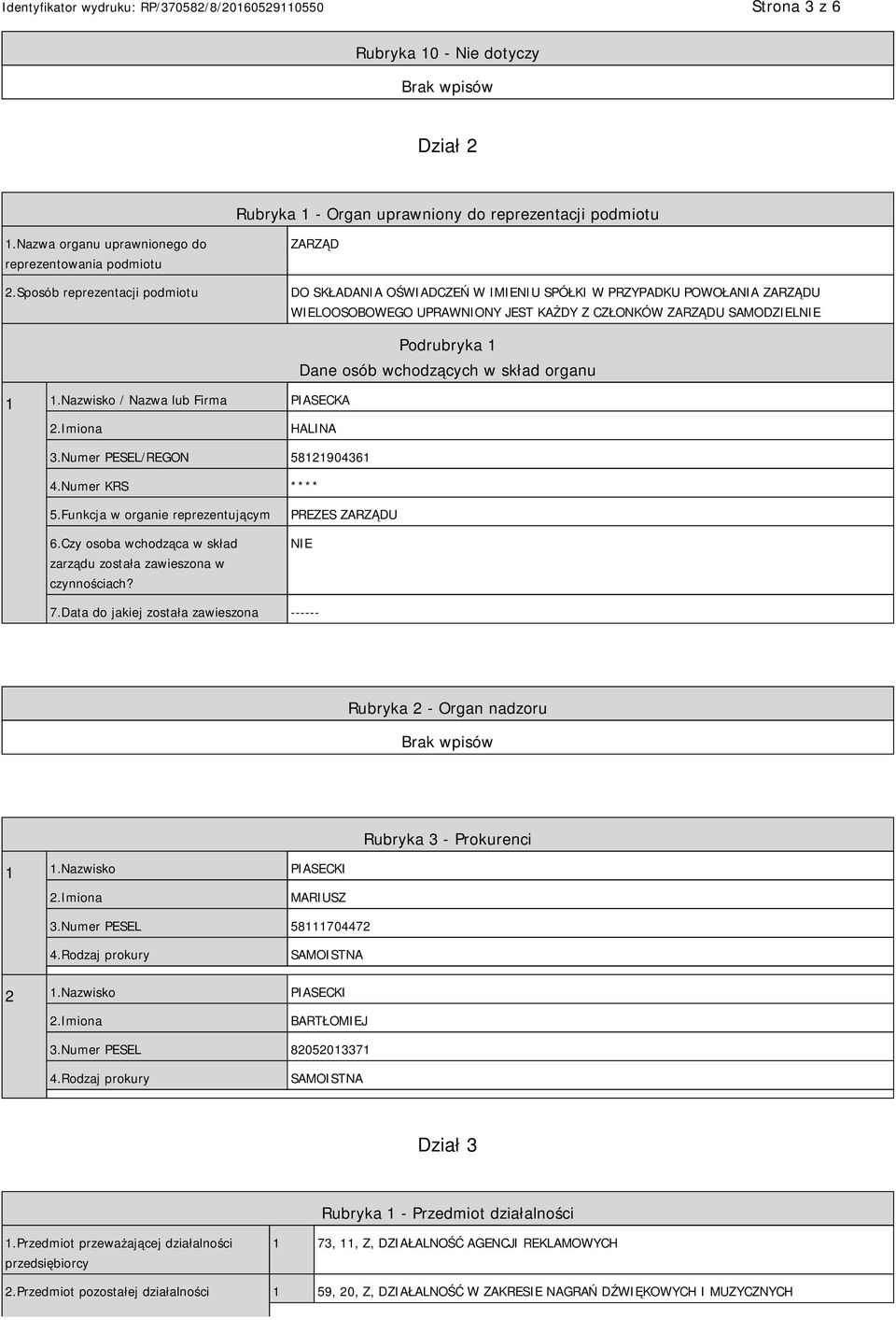 Nazwisko / Nazwa lub Firma PIASECKA Podrubryka 1 Dane osób wchodzących w skład organu HALINA 3.Numer PESEL/REGON 58121904361 4.Numer KRS **** 5.Funkcja w organie reprezentującym 6.