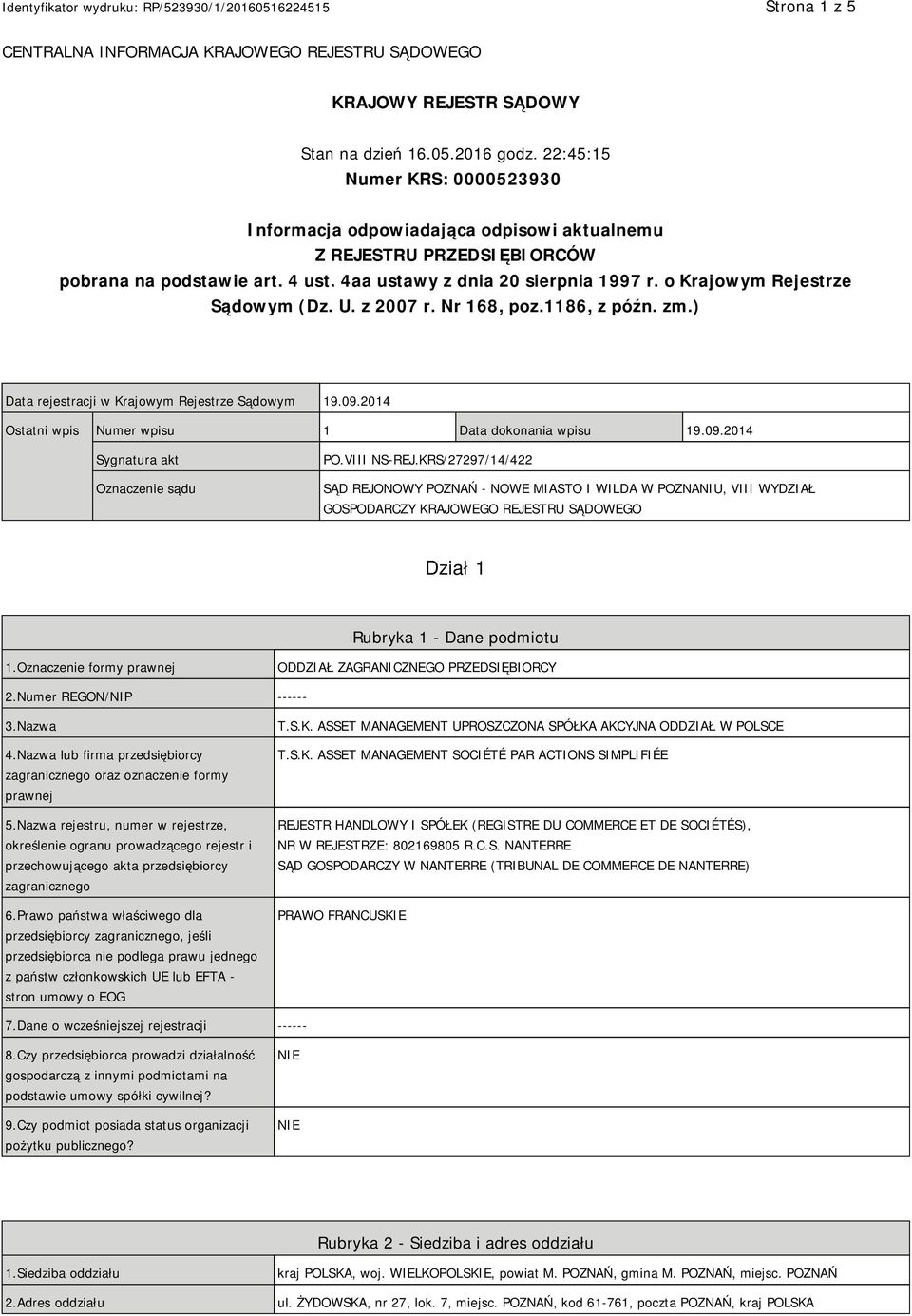 o Krajowym Rejestrze Sądowym (Dz. U. z 2007 r. Nr 168, poz.1186, z późn. zm.) Data rejestracji w Krajowym Rejestrze Sądowym 19.09.2014 Ostatni wpis Numer wpisu 1 Data dokonania wpisu 19.09.2014 Sygnatura akt Oznaczenie sądu PO.