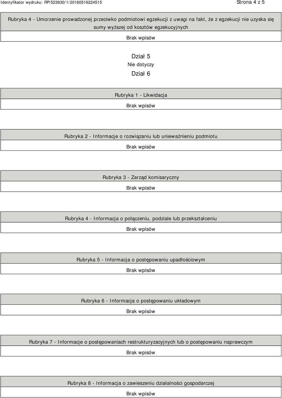 komisaryczny Rubryka 4 - Informacja o połączeniu, podziale lub przekształceniu Rubryka 5 - Informacja o postępowaniu upadłościowym Rubryka 6 - Informacja o