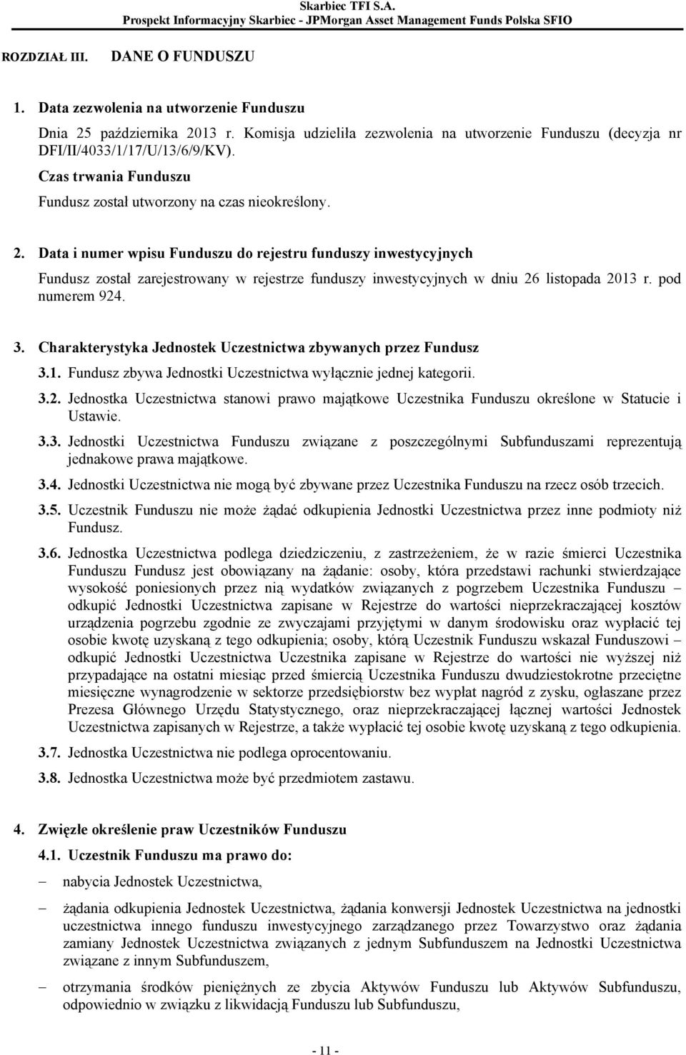 Data i numer wpisu Funduszu do rejestru funduszy inwestycyjnych Fundusz został zarejestrowany w rejestrze funduszy inwestycyjnych w dniu 26 listopada 2013 r. pod numerem 924. 3.