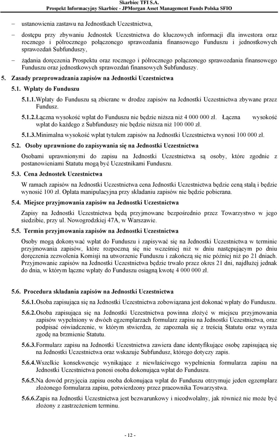 Funduszu i jednostkowych sprawozdań Subfunduszy, żądania doręczenia Prospektu oraz rocznego i półrocznego połączonego sprawozdania finansowego Funduszu oraz jednostkowych sprawozdań finansowych