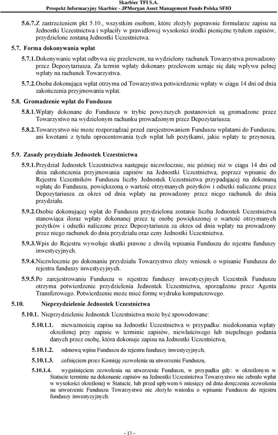 Uczestnictwa. 5.7. Forma dokonywania wpłat 5.7.1. Dokonywanie wpłat odbywa się przelewem, na wydzielony rachunek Towarzystwa prowadzony przez Depozytariusza.