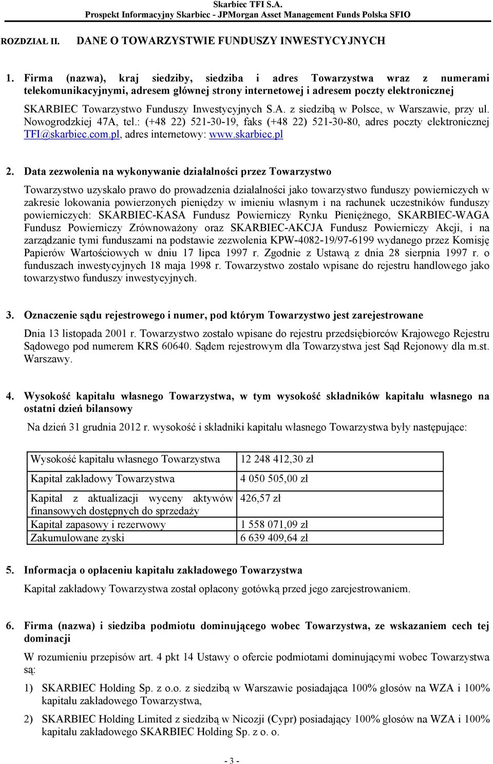 Inwestycyjnych S.A. z siedzibą w Polsce, w Warszawie, przy ul. Nowogrodzkiej 47A, tel.: (+48 22) 521-30-19, faks (+48 22) 521-30-80, adres poczty elektronicznej TFI@skarbiec.com.