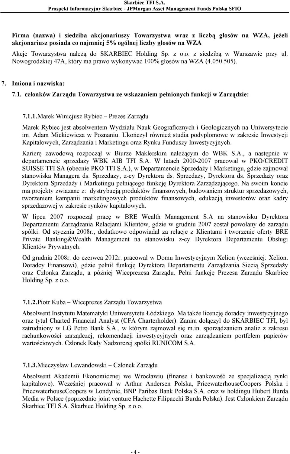 1.1. Marek Winicjusz Rybiec Prezes Zarządu Marek Rybiec jest absolwentem Wydziału Nauk Geograficznych i Geologicznych na Uniwersytecie im. Adam Mickiewicza w Poznaniu.