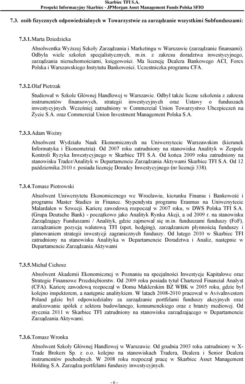 Ma licencję Dealera Bankowego ACI, Forex Polska i Warszawskiego Instytutu Bankowości. Uczestniczka programu CFA. 7.3.2. Olaf Pietrzak Studiował w Szkole Głównej Handlowej w Warszawie.