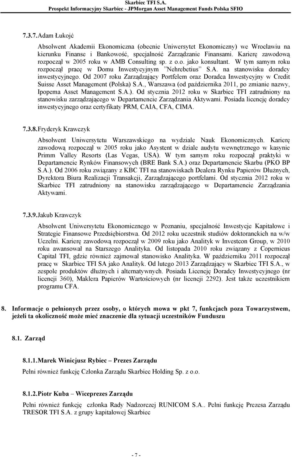 Od 2007 roku Zarządzający Portfelem oraz Doradca Inwestycyjny w Credit Suisse Asset Management (Polska) 