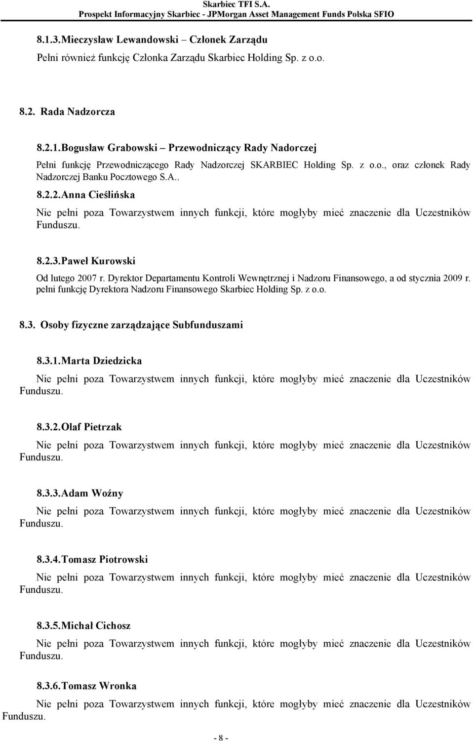 Paweł Kurowski Od lutego 2007 r. Dyrektor Departamentu Kontroli Wewnętrznej i Nadzoru Finansowego, a od stycznia 2009 r. pełni funkcję Dyrektora Nadzoru Finansowego Skarbiec Holding Sp. z o.o. 8.3.