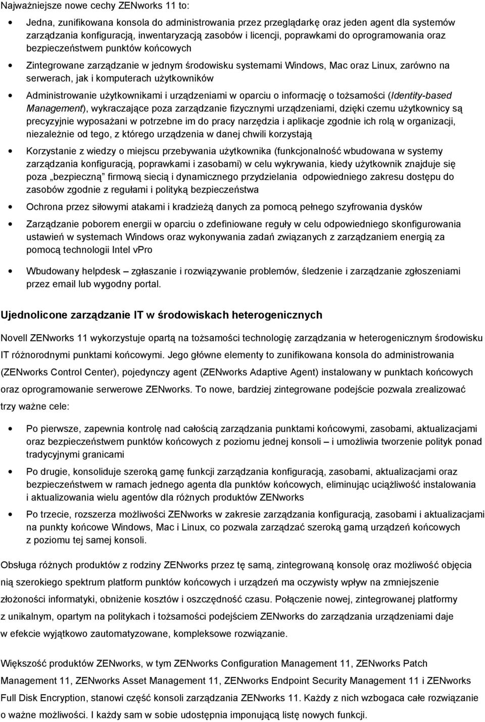 użytkowników Administrowanie użytkownikami i urządzeniami w oparciu o informację o tożsamości (Identity-based Management), wykraczające poza zarządzanie fizycznymi urządzeniami, dzięki czemu