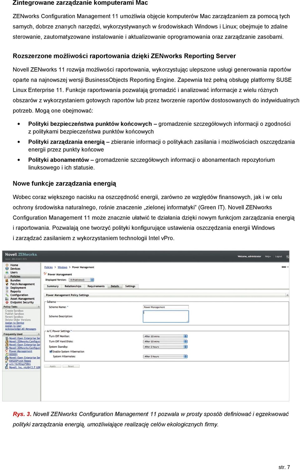 Rozszerzone możliwości raportowania dzięki ZENworks Reporting Server Novell ZENworks 11 rozwija możliwości raportowania, wykorzystując ulepszone usługi generowania raportów oparte na najnowszej