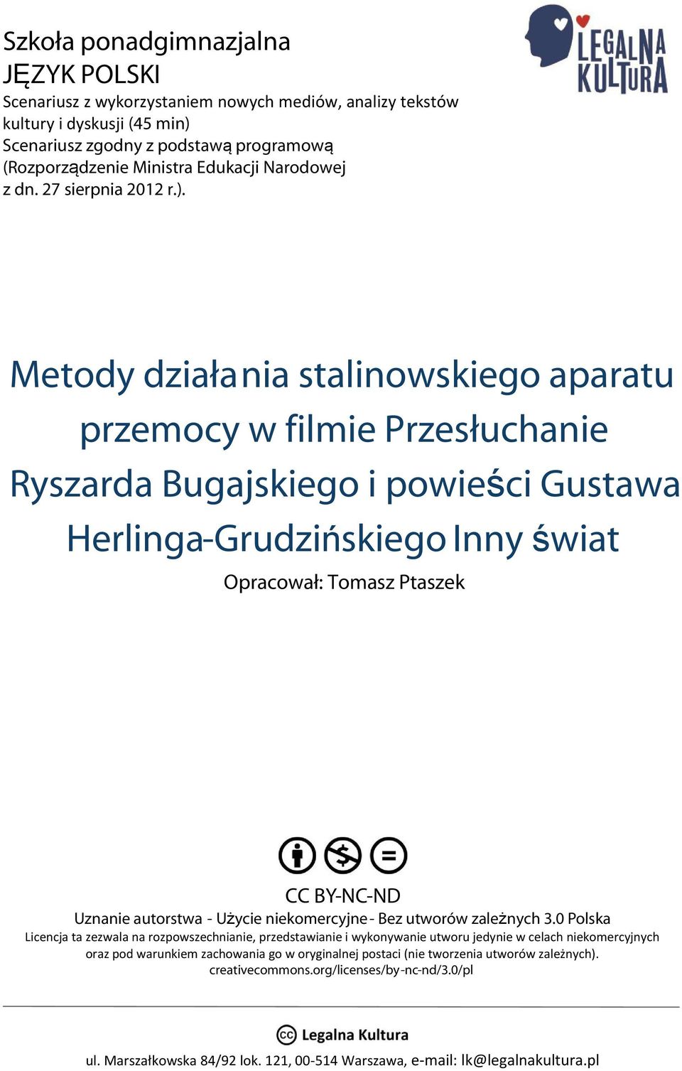 Metody działania stalinowskiego aparatu przemocy w filmie Przesłuchanie Ryszarda Bugajskiego i powieści Gustawa Herlinga-Grudzińskiego Inny świat Opracował: Tomasz Ptaszek CC BY-NC-ND Uznanie