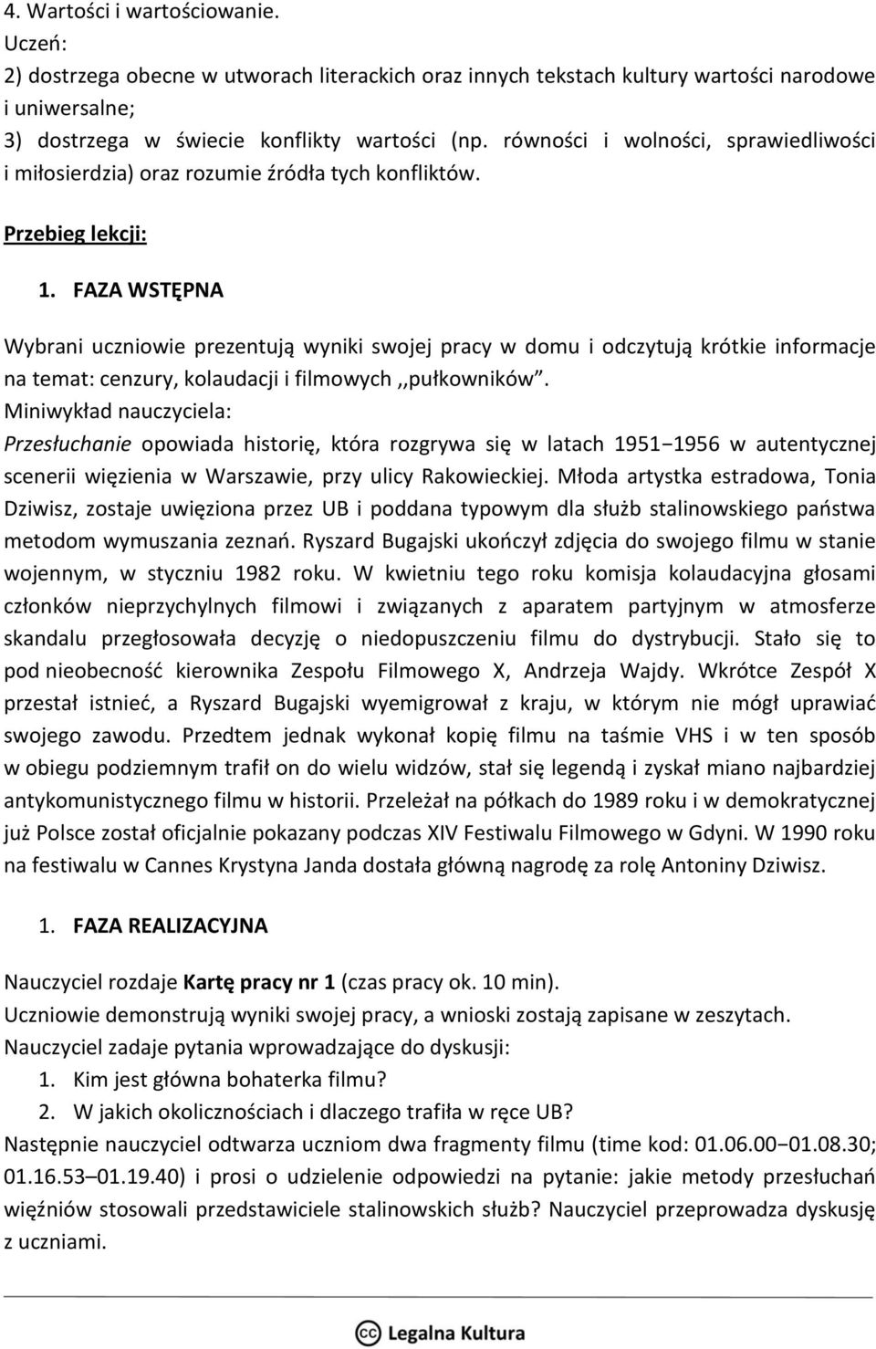 FAZA WSTĘPNA Wybrani uczniowie prezentują wyniki swojej pracy w domu i odczytują krótkie informacje na temat: cenzury, kolaudacji i filmowych,,pułkowników.