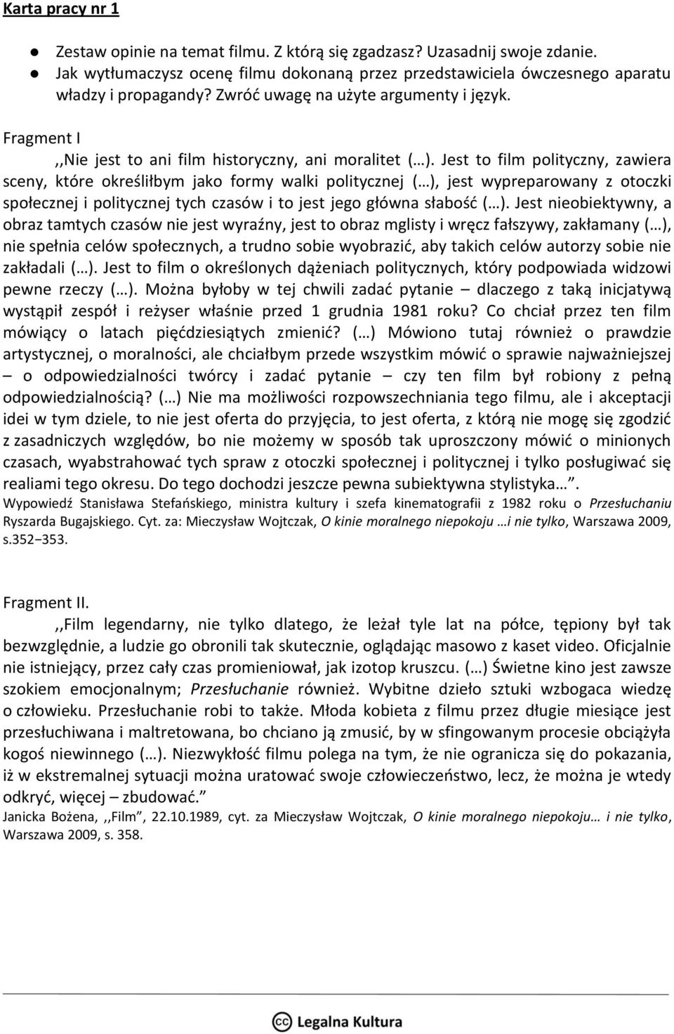 Jest to film polityczny, zawiera sceny, które określiłbym jako formy walki politycznej ( ), jest wypreparowany z otoczki społecznej i politycznej tych czasów i to jest jego główna słabość ( ).