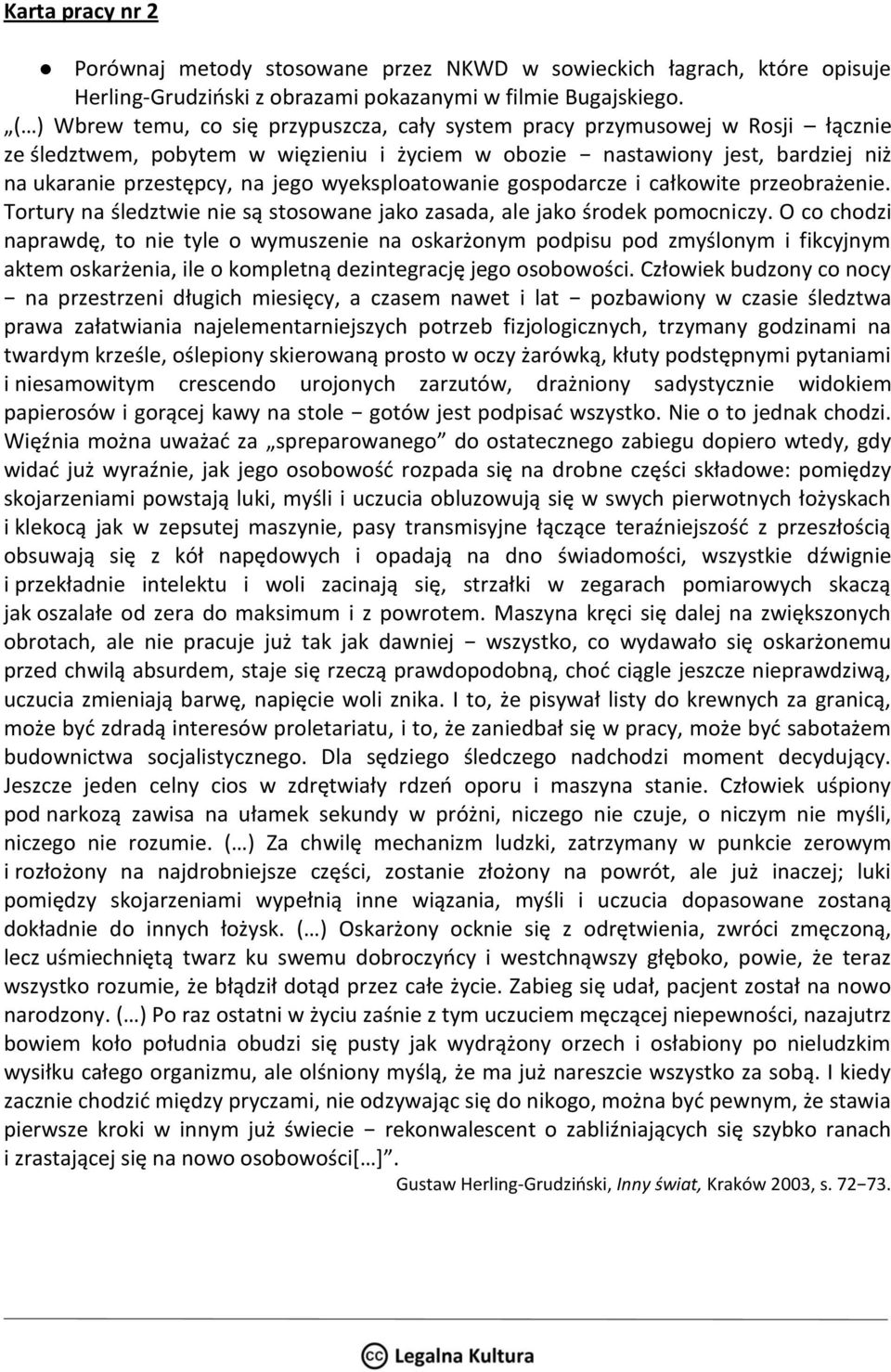 wyeksploatowanie gospodarcze i całkowite przeobrażenie. Tortury na śledztwie nie są stosowane jako zasada, ale jako środek pomocniczy.