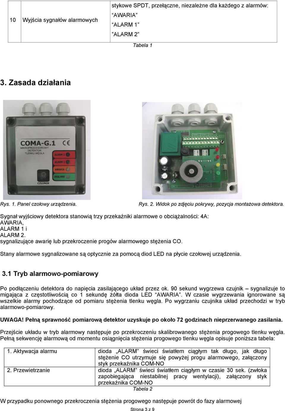 Stany alarmowe sygnalizowane są optycznie za pomocą diod LED na płycie czołowej urządzenia. 3.1 Tryb alarmowo-pomiarowy Po podłączeniu detektora do napięcia zasilającego układ przez ok.