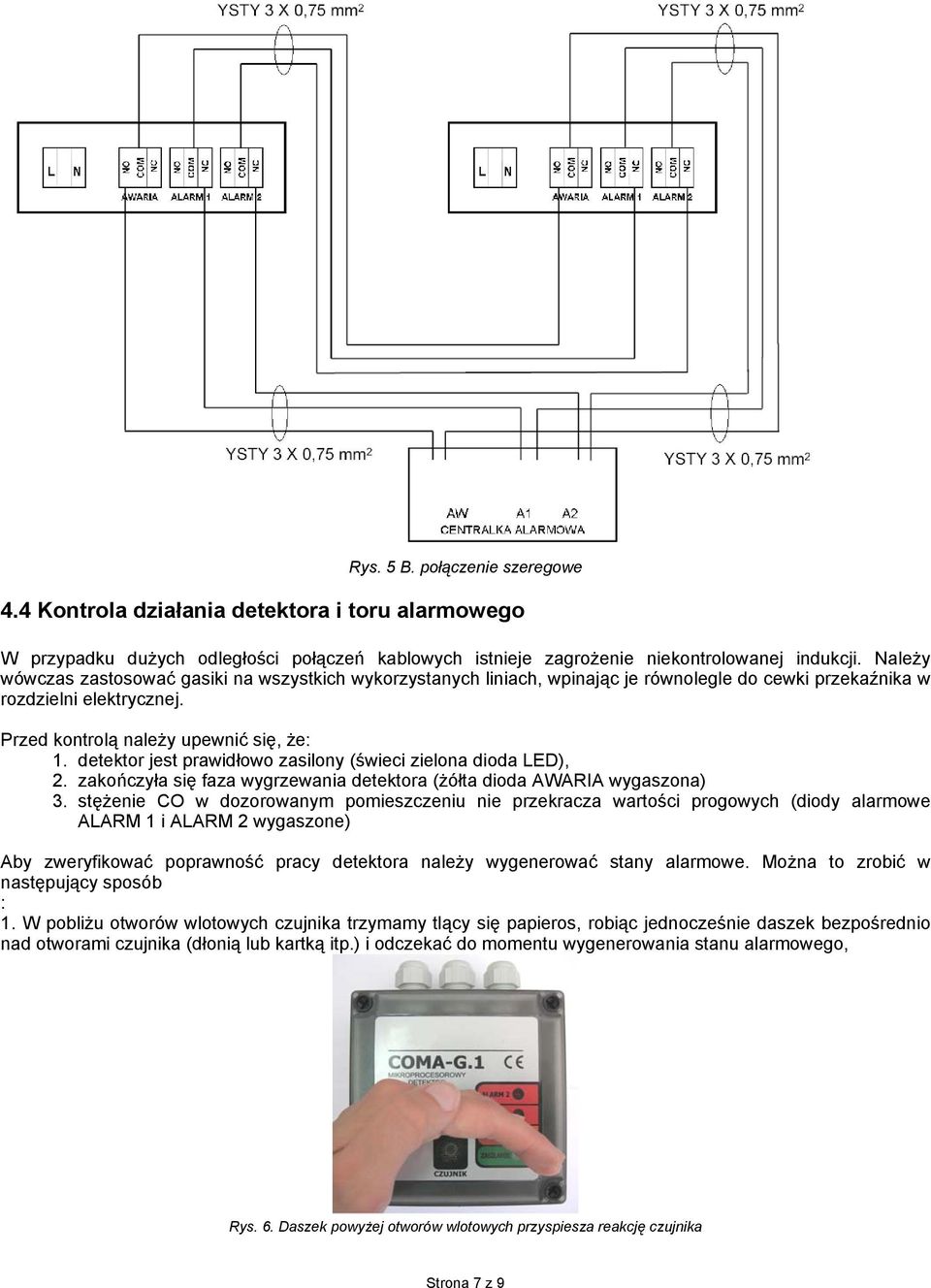 detektor jest prawidłowo zasilony (świeci zielona dioda LED), 2. zakończyła się faza wygrzewania detektora (żółta dioda AWARIA wygaszona) 3.