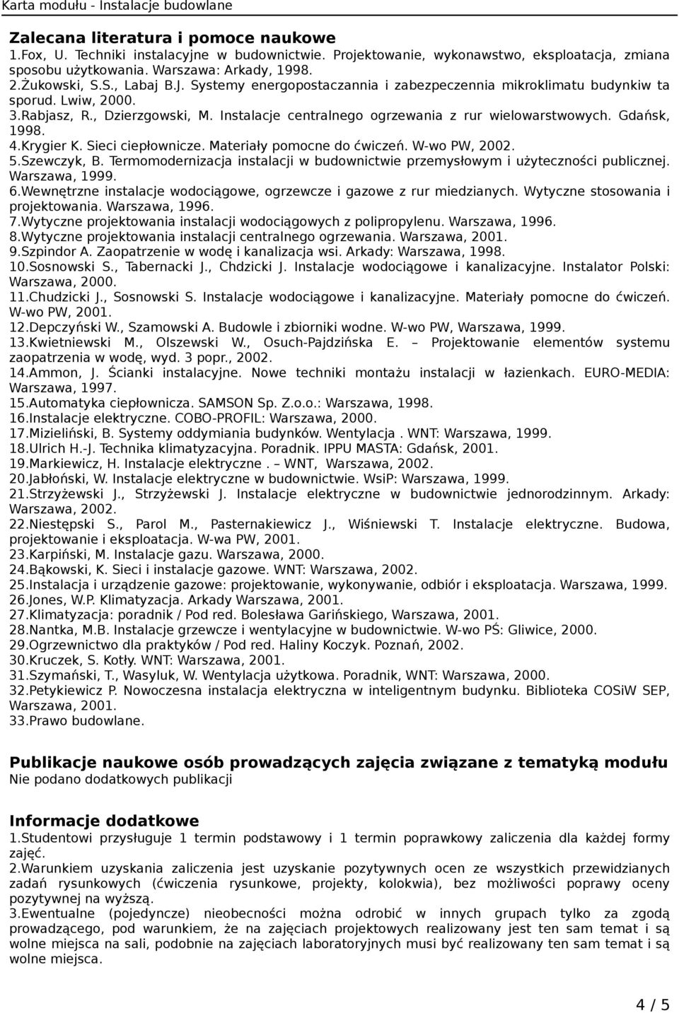 Gdańsk, 1998. 4.Krygier K. Sieci ciepłownicze. Materiały pomocne do ćwiczeń. W-wo PW, 2002. 5.Szewczyk, B. Termomodernizacja instalacji w budownictwie przemysłowym i użyteczności publicznej.