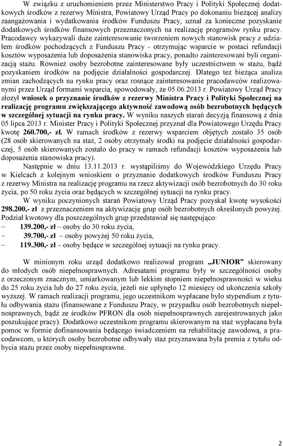 Pracodawcy wykazywali duże zainteresowanie tworzeniem nowych stanowisk pracy z udziałem środków pochodzących z Funduszu Pracy - otrzymując wsparcie w postaci refundacji kosztów wyposażenia lub