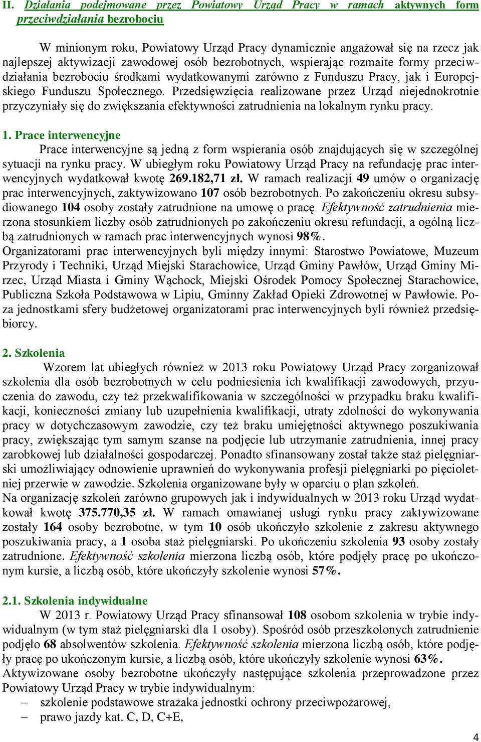 Przedsięwzięcia realizowane przez Urząd niejednokrotnie przyczyniały się do zwiększania efektywności zatrudnienia na lokalnym rynku pracy. 1.